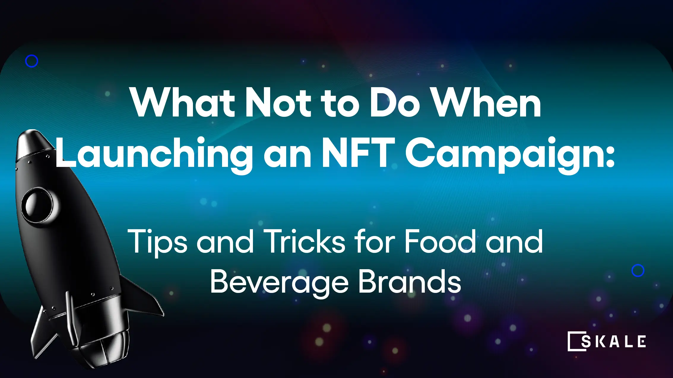 What Not to Do When Launching an NFT Campaign: Tips and Tricks for Food and Beverage Brands | SKALE