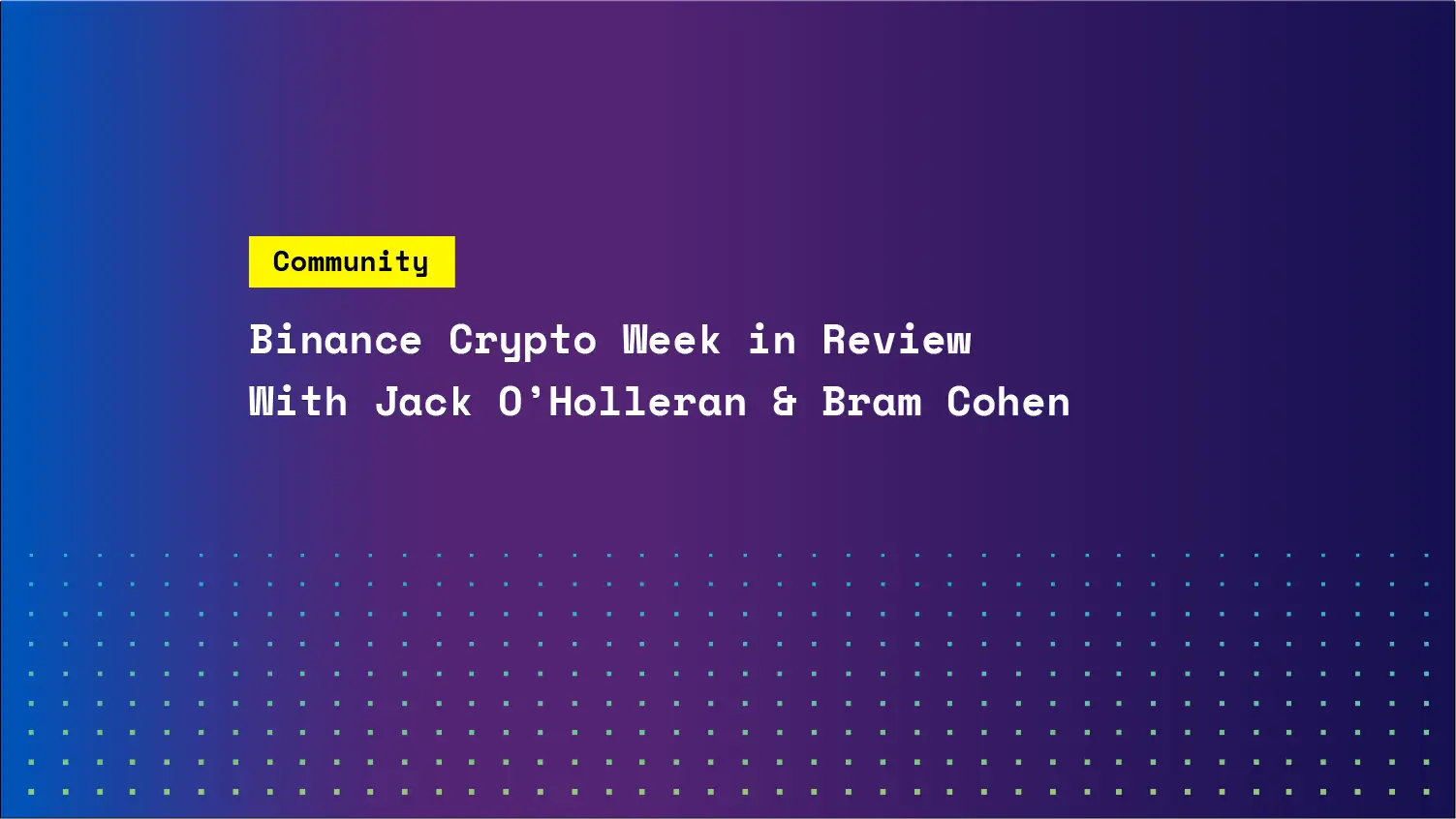 Binance Crypto Week in Review featuring Jack & Bram Cohen | SKALE