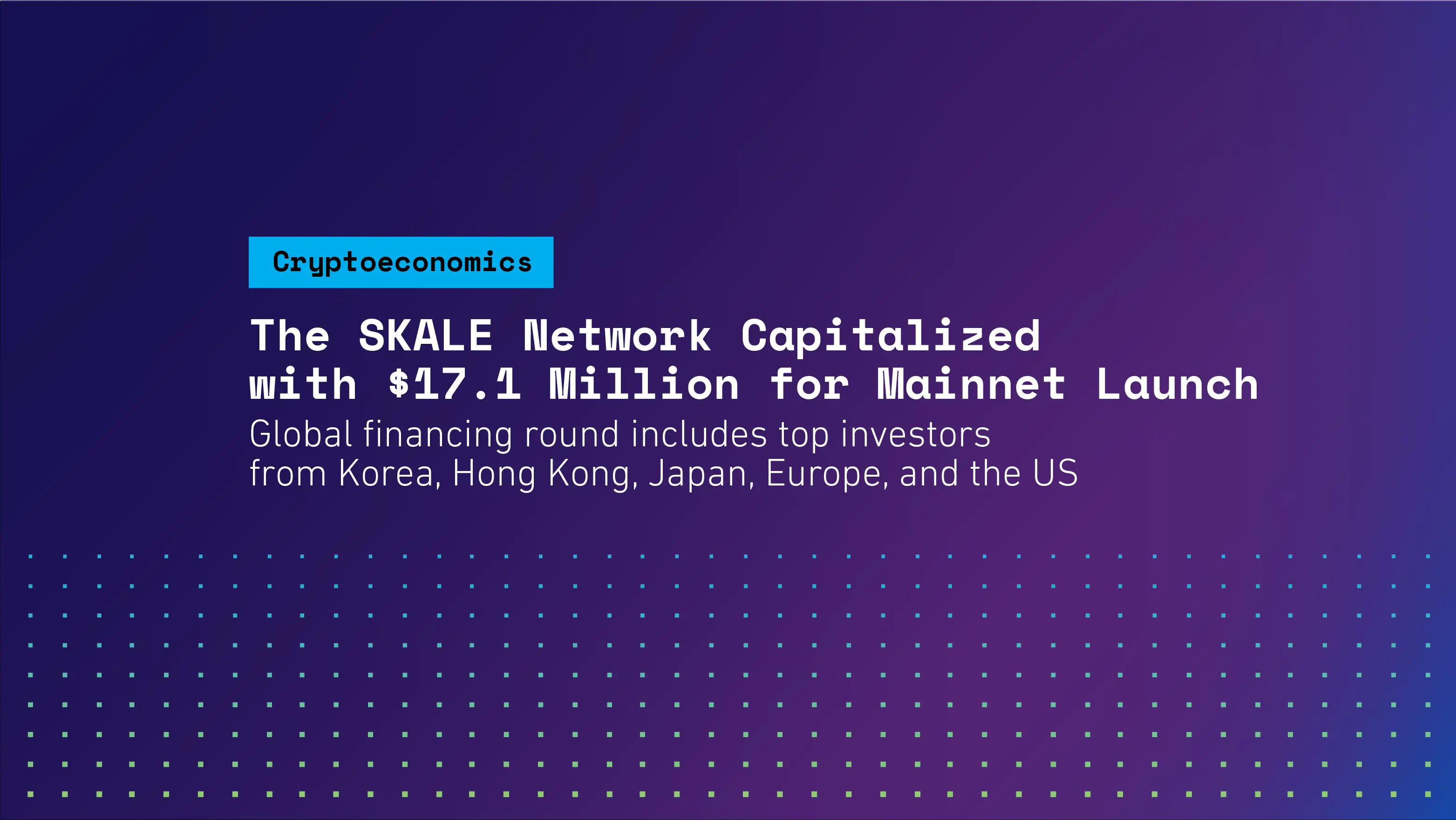 The SKALE Network Capitalized with $17.1 Million for Mainnet Launch | SKALE