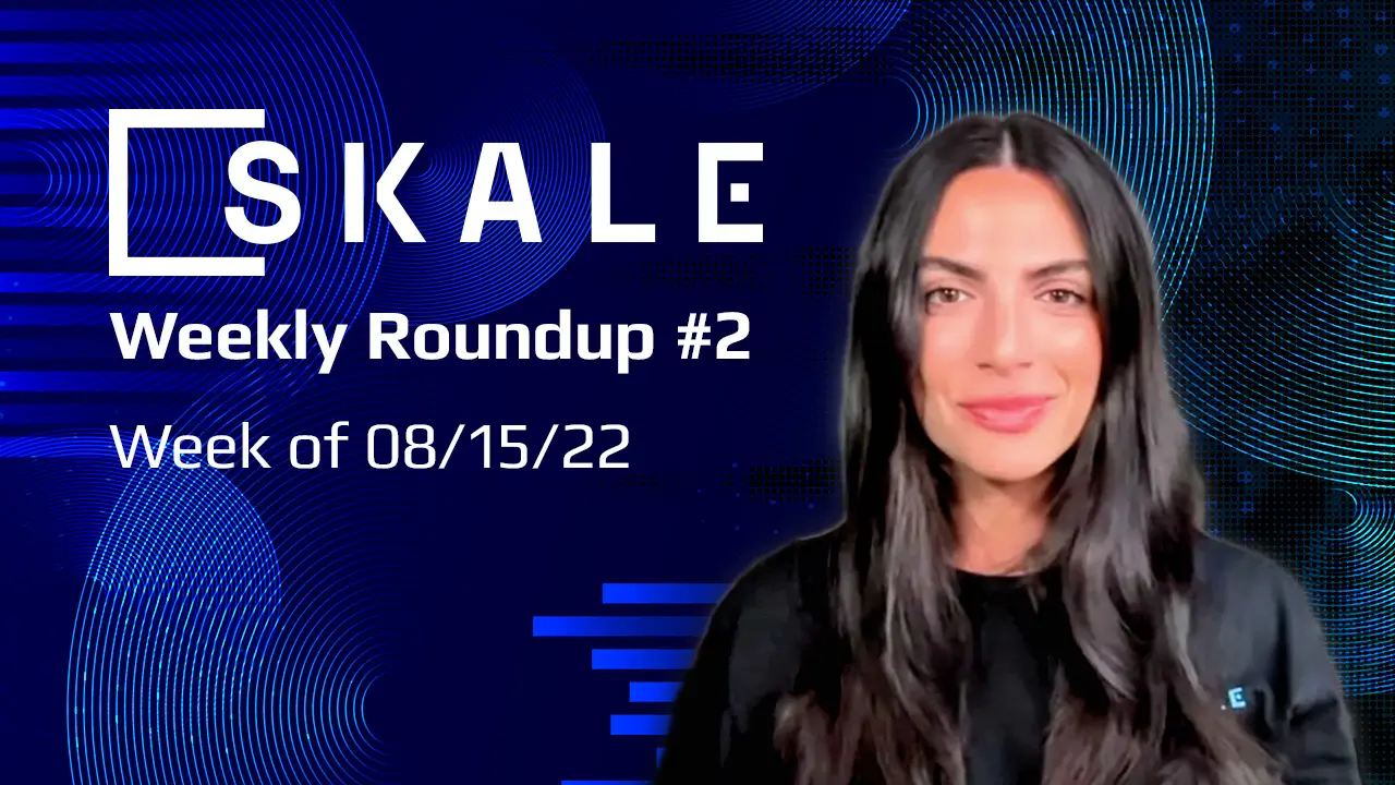 SKALE Weekly Roundup #2: Week of 08/15/22 | SKALE