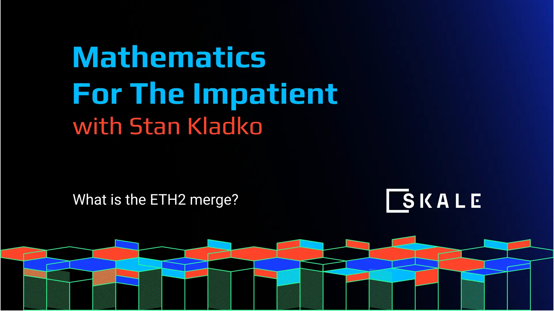 What is the ETH2 Merge? Math for the Impatient with Stan Kladko | SKALE
