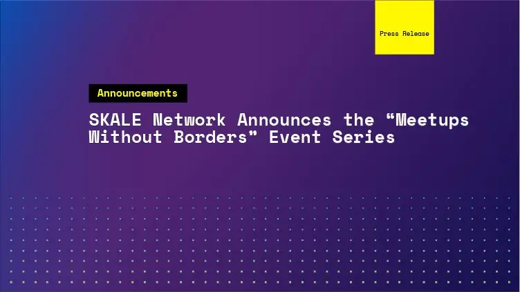 SKALE Network Announces the “Meetups Without Borders” Event Series | SKALE